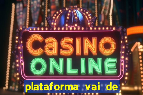 plataforma vai de bet gusttavo lima